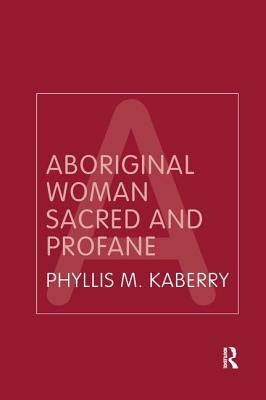 Aboriginal Woman Sacred and Profane by Phyllis Kaberry