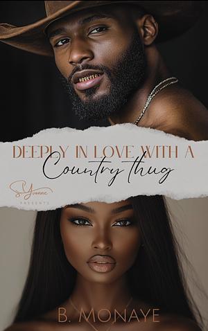 Deeply In Love With A Country Thug by B. Monaye