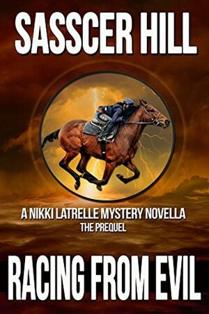 Racing From Evil: A Nikki Latrelle Mystery Novella; The Prequel by Sasscer Hill