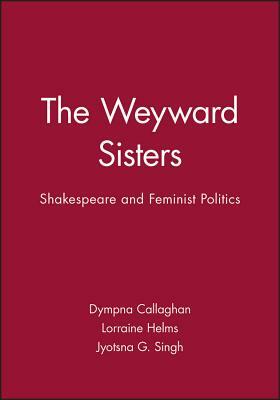 The Weyward Sisters: Innovation and the Management of Technology by Dympna Callaghan, Lorraine Helms, Jyotsna G. Singh