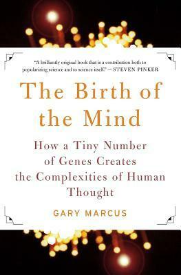 The Birth of the Mind: How a Tiny Number of Genes Creates The Complexities of Human Thought by Jo Ann Miller, Gary F. Marcus