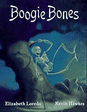 Boogie Bones by Kevin Hawkes, Elizabeth Loredo