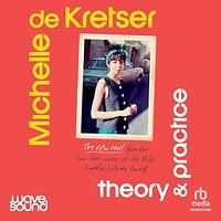 Theory & Practice by Michelle de Kretser