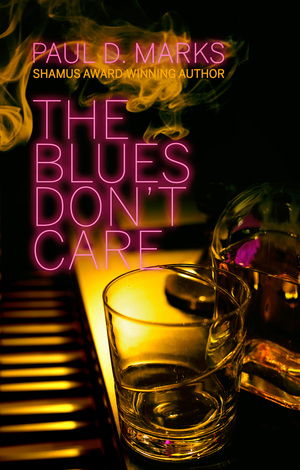The Blues Don't Care (Bobby Saxon #1) by Paul D. Marks