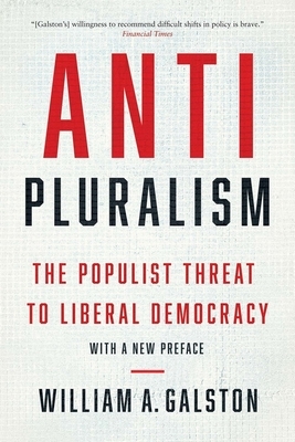 Anti-Pluralism: The Populist Threat to Liberal Democracy by William a. Galston