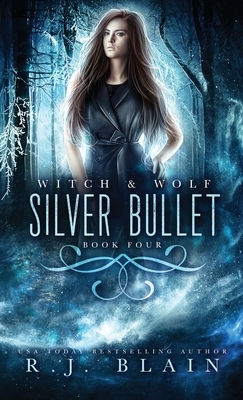Silver Bullet: A Witch & Wolf Novel by R.J. Blain