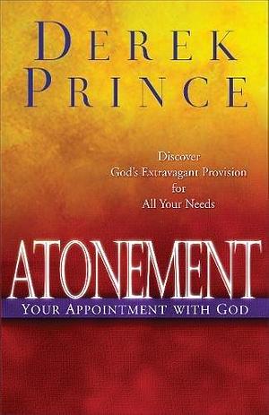 Atonement, Your Appointment with God by Derek Prince