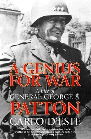 A Genius for War: A Life of General George S. Patton. Carlo D'Este by Carlo D'Este