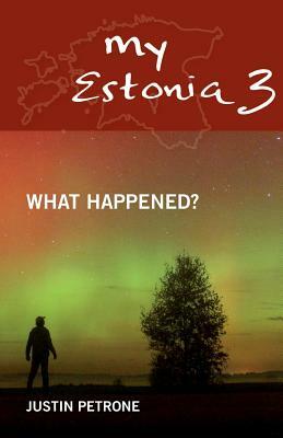 My Estonia 3: What Happened? by Justin Petrone
