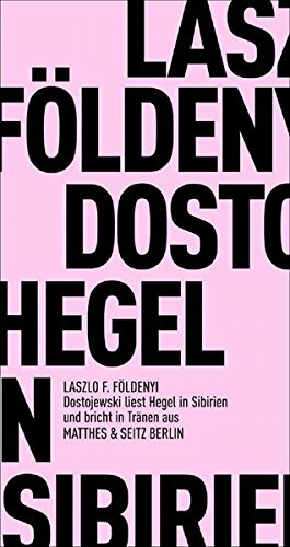 Dostojewskij liest in Sibirien Hegel und bricht in Tränen aus by László F. Földényi