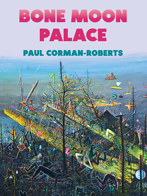 Bone Moon Palace by Paul Corman-Roberts