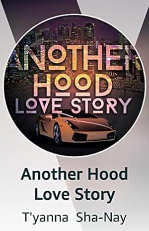 Another Hood Love Story by T'yanna Sha-Nay