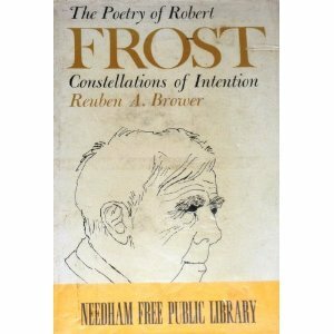 The Poetry Of Robert Frost: Constellations Of Intention by Reuben Arthur Brower