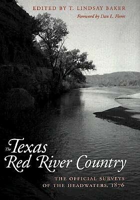 Texas Red River Country: The Official Surveys of the Headwaters, 1876 by 