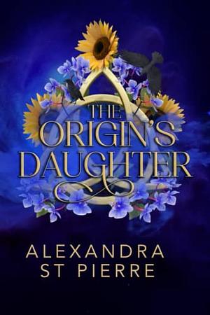 The Origin's Daughter by Alexandra St Pierre