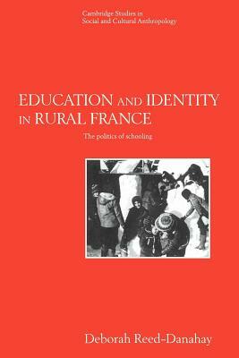 Education and Identity in Rural France: The Politics of Schooling by Deborah Reed-Danahay