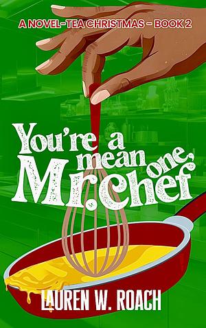 You're A Mean One, Mr. Chef by Lauren W. Roach