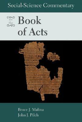 Social-Science Commentary on the Book of Acts by Bruce J. Malina, John J. Pilch