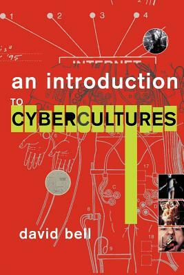 An Introduction to Cybercultures by David Bell