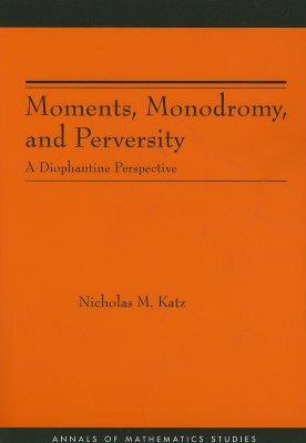 Moments, Monodromy, and Perversity. (Am-159): A Diophantine Perspective. (Am-159) by Nicholas M. Katz