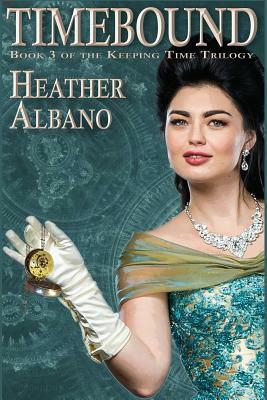 Timebound: A Steampunk Time-Travel Adventure by Heather Albano