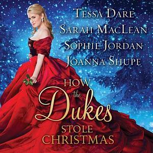 How the Dukes Stole Christmas: A Holiday Romance Anthology by Sarah MacLean, Sophie Jordan, Tessa Dare, Tessa Dare