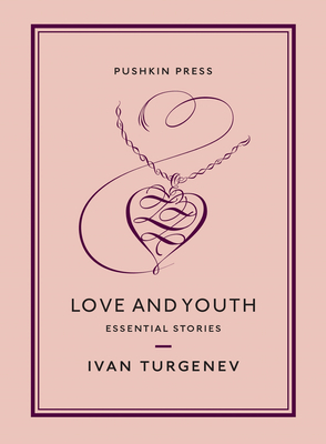 Love and Youth: Essential Stories by Ivan Sergeyevich Turgenev