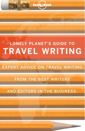 Lonely Planet's Guide to Travel Writing by Don George