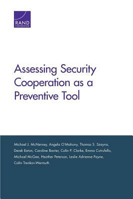 Assessing Security Cooperation as a Preventive Tool by Thomas S. Szayna, Angela O'Mahony, Michael J. McNerney