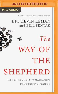 The Way of the Shepherd: Seven Secrets to Managing Productive People by Kevin Leman, William Pentak