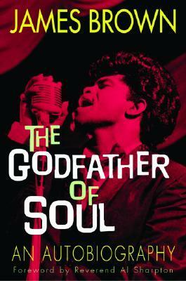 The Godfather of Soul: An Autobiography by Al Sharpton, James Brown, Bruce Tucker, Dave Marsh