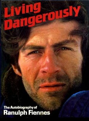 Living Dangerously by Ranulph Fiennes