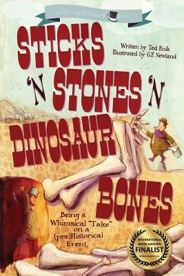 Sticks 'n Stones 'n Dinosaur Bones: Unhinged History Book 1 by Ted Enik