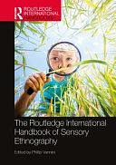 The Routledge International Handbook of Sensory Ethnography by Phillip Vannini