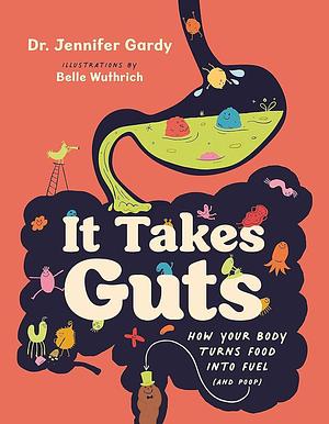 It Takes Guts: How Your Body Turns Food Into Fuel by Jennifer Gardy