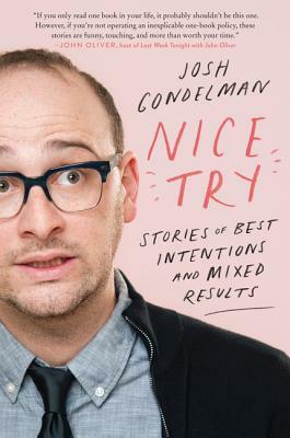 Nice Try: Stories of Best Intentions and Mixed Results by Josh Gondelman