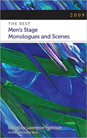 2009: The Best Men's Stage Monologues And Scenes by Lawrence Harbison