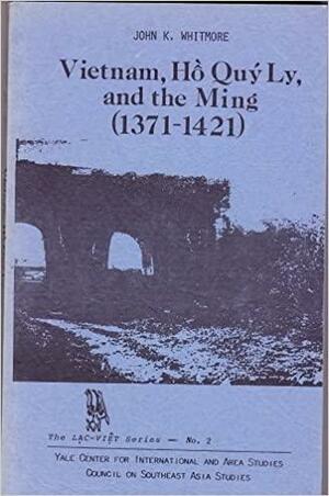 Vietnam, Hồ Quý Ly, and the Ming by John K. Whitmore