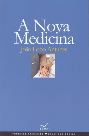 A Nova Medicina by João Lobo Antunes