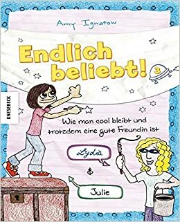 Endlich beliebt! 3: Wie man cool bleibt und trotzdem eine gute Freundin ist by Amy Ignatow