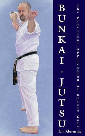 Bunkai-Jutsu: The Practical Application of Karate Kata by Iain Stuart Abernethy, Iain Stuart Abernethy