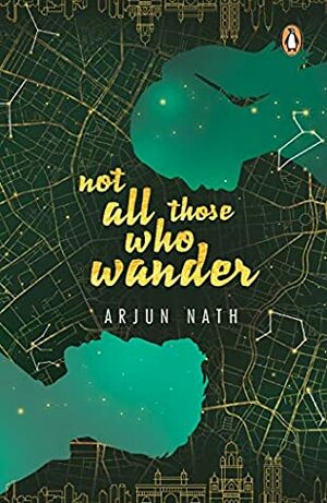 Not All Those Who Wander by Arjun Nath