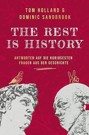 THE REST IS HISTORY: Antworten auf die kuriosesten Fragen aus der Geschichte | Das Buch zum erfolgreichen BBC-Podcast mit riesiger Reichweite by Stephan Pauli, Dominic Sandbrook, Tom Holland