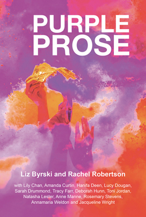 Purple Prose by Rachel Robertson, Liz Byrski
