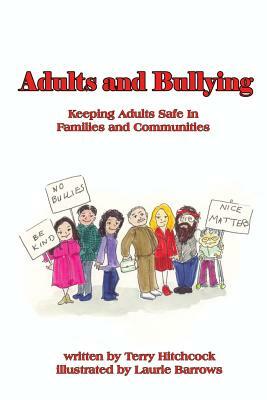 Adults and Bullying: Keeping Adults Safe in Families and Communities by Laurie Barrows, Terry Hitchcock