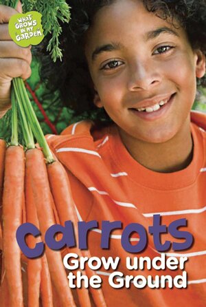 Carrots Grow under the Ground by Taylor Jones, Anne Faundez
