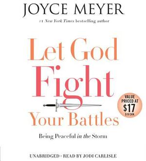 Let God Fight Your Battles: Being Peaceful in the Storm by Joyce Meyer