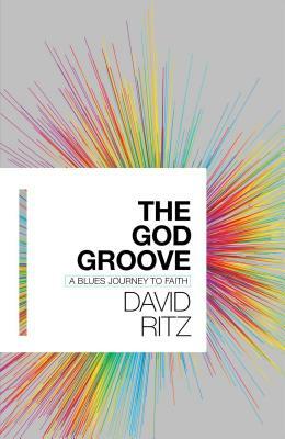 The God Groove: A Blues Journey to Faith by David Ritz