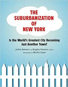 The Suburbanization of New York: Is the World's Greatest City Becoming Just Another Town? by Jerilou Hammett, Martha Cooper, Kingsley Hammett