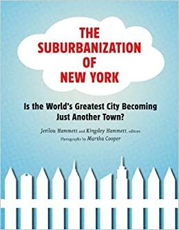 The Suburbanization of New York: Is the World's Greatest City Becoming Just Another Town? by Martha Cooper, Jerilou Hammett, Kingsley Hammett